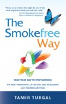 The Smokefree Way: READ YOUR WAY TO STOP SMOKING. THE MOST INNOVATIVE, UP-TO-DATE AND INTELLIGENT QUIT SMOKING METHOD - Tamir Turgal