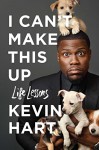 I Can't Make This Up: Life Lessons - Kevin Hart, Neil Strauss