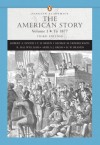 The American Story, Vol. 1: To 1877, 3rd Edition (Penguin Academics Series) - Robert A. Divine, T. H. H. Breen, George M. Fredrickson, R. Hal Williams, Ariela J. Gross, H. W. Brands