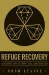 Refuge Recovery: A Buddhist Path to Recovering from Addiction - Noah Levine