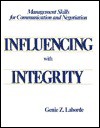 Influencing with Integrity: Management Skills for Communication and Negotiation - Genie Z. Laborde