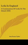 Leila in England: A Continuation of Leila or the Island (1850) - Ann Fraser Tytler