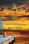 The Austin Haley Story: A Family Confronting Unthinkable Tragedy - Jack Haley