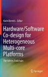 Hardware/Software Co-Design for Heterogeneous Multi-Core Platforms: The Hartes Toolchain - Koen Bertels