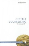 Gestalt Counselling in a Nutshell - Gaie Houston