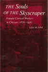 The Souls of the Skyscraper: Female Clerical Workers in Chicago, 1870-1930 - Lisa M. Fine