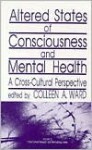 Altered States of Consciousness and Mental Health: A Cross-Cultural Perspective - Colleen Ward