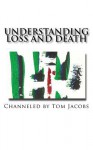 Understanding Loss and Death - Tom Jacobs