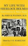 My life with Sherlock Holmes: Conversations in Baker Street by John H. Watson, M.D - J.R. Hamilton, Arthur Conan Doyle