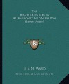 The Higher Degrees in Freemasonry and Who Was Hiram Abiff? - J.S.M. Ward