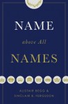 Name above All Names - Alistair Begg, Sinclair B. Ferguson