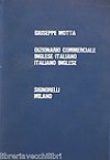 Dizionario Commerciale inglese/italiano, italinano/inglese - Economia, Legge, Finanza, Amministrazione, Banca, Borsa, Assicurazione, Scambi, Commercio Estero E Maritimo, Trasporti, Dogane, Ecc - Giuseppe Motta