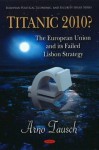 Titanic 2010?: The European Union and Its Failed Lisbon Strategy - Arno Tausch