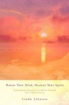 Renew Your Mind, Restore Your Spirit: Inspirational Thoughts to Help You Through Life's Daily Journey - Linda Johnson