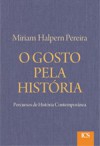 O Gosto pela História - Percursos de História Contemporânea - Miriam Halpern Pereira