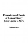 Characters and Events of Roman History from Caesar to Nero - Guglielmo Ferrero