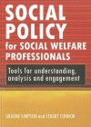 Social policy for social welfare professionals: Tools for understanding, analysis and engagement - Graeme Simpson, Stuart Connor