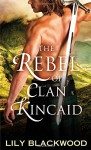 The Rebel of Clan Kincaid - Lily Blackwood