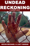 Undead Reckoning: A Zombie Novel - Kevin Michael, Lacy Maran