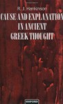 Cause and Explanation in Ancient Greek Thought - R. J. Hankinson