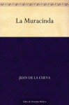 La Muracinda (Edición de la Biblioteca Virtual Miguel de Cervantes) (Spanish Edition) - Juan De La Cueva