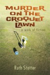 Murder on the Croquet Lawn: A Work of Fiction - Ruth Stotter