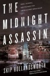 The Midnight Assassin: Panic, Scandal, and the Hunt for America's First Serial Killer - Skip Hollandsworth