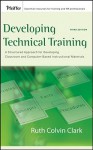 Developing Technical Training: A Structured Approach for Developing Classroom and Computer-Based Instructional Materials - Ruth Colvin Clark