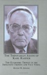 The Trinitarian Axiom Of Karl Rahner: The Economic Trinity Is The Immanent Trinity And Vice Versa - Dennis W. Jowers