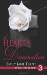 The Heart's Domination: 3 (Touched By You) - Emily Jane Trent