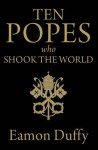 Ten Popes Who Shook the World - Eamon Duffy