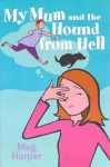 My Mum and the Hound From Hell - Meg Harper