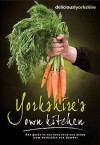 Yorkshire's Own Kitchen: The Official Guide To Food And Drink From Yorkshire And Humber (Welcome To Yorkshire) - Regional Food Group, Brian Turner, Rosemary Shrager, Andrew Pern
