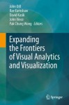 Expanding the Frontiers of Visual Analytics and Visualization - John Dill, Rae A. Earnshaw, David Kasik