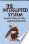 The Interrupted System: Israeli Civilians in War and Routine Times - Baruch Kimmerling