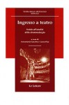 Ingresso A Teatro: Guida All'analisi Della Drammaturgia - Annamaria Cascetta, Laura Peja