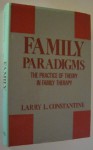 Family Paradigms: The Practice of Theory in Family Therapy - Larry L. Constantine