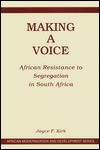 Making A Voice: African Resistance To Segregation In South Africa - Joyce F Kirk, Paul E. Lovejoy