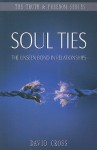 Soul Ties: The Unseen Bond in Relationships (Truth & Freedom) - David Cross