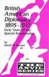 British-American Diplomacy, 1895-1917: Early Years of the Special Relationship - David Henry Burton