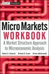 Micro Markets Workbook: A Market Structure Approach to Microeconomic Analysis - Robert Schwartz, Michael Carew, Tatiana Maksimenko