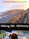 Hiking Mt. Whitney: A Guide to the Ultimate Trans-Sierra Trek - Christopher Casado, Mike Murphy