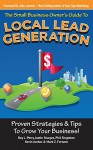 Small Business Owner's Guide To Local Lead Generation: Proven Strategies & Tips To Grow Your Business! - Ray L. Perry, Justin Sturges, Phil Singleton, Kevin Jordan, Mark Z. Fortune