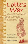 Lotte's War: Bunkers, Bombs and Barrage Balloons - Lotte Moore