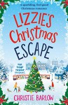 Lizzie's Christmas Escape: A sparkling feel good Christmas romance - Christie Barlow