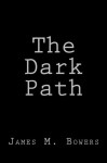 The Dark Path - James M. Bowers, Stacy Larae Bowers