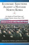 Economic Sanctions Against a Nuclear North Korea: An Analysis of United States and United Nations Actions Since 1950 - Suk Hi Kim