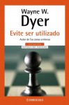 Evite Ser Utilizado - Wayne W. Dyer