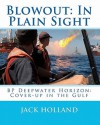 Blowout: In Plain Sight: BP Deepwater Horizon: Coverup in the Gulf - Jack Holland