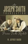 The Joseph Smith Translation: Precious Truths Restored - W. Jeffrey Marsh